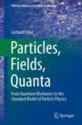 Particles, Fields, Quanta : From Quantum Mechanics to the Standard Model of Particle Physics - Book