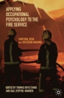 Applying Occupational Psychology to the Fire Service : Emotion, Risk and Decision-Making - Book
