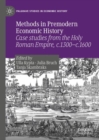Methods in Premodern Economic History : Case studies from the Holy Roman Empire, c.1300-c.1600 - Book
