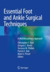 Essential Foot and Ankle Surgical Techniques : A Multidisciplinary Approach - Book