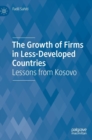 The Growth of Firms in Less-Developed Countries : Lessons from Kosovo - Book