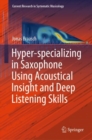 Hyper-specializing in Saxophone Using Acoustical Insight and Deep Listening Skills - Book