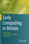 Early Computing in Britain : Ferranti Ltd. and Government Funding, 1948 - 1958 - Book
