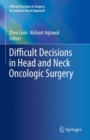Difficult Decisions in Head and Neck Oncologic Surgery - Book