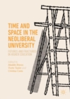 Time and Space in the Neoliberal University : Futures and fractures in higher education - Book