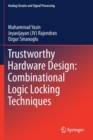 Trustworthy Hardware Design: Combinational Logic Locking Techniques - Book