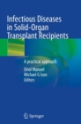 Infectious Diseases in Solid-Organ Transplant Recipients : A practical approach - Book