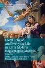 Lived Religion and Everyday Life in Early Modern Hagiographic Material - Book