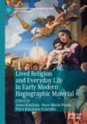 Lived Religion and Everyday Life in Early Modern Hagiographic Material - Book