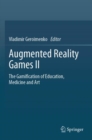 Augmented Reality Games II : The Gamification of Education, Medicine and Art - Book