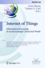 Internet of Things. Information Processing in an Increasingly Connected World : First IFIP International Cross-Domain Conference, IFIPIoT 2018, Held at the 24th IFIP World Computer Congress, WCC 2018, - Book