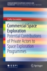 Commercial Space Exploration : Potential Contributions of Private Actors to Space Exploration Programmes - eBook