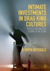 Intimate Investments in Drag King Cultures : The Rise and Fall of a Lesbian Social Scene - eBook