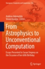 From Astrophysics to Unconventional Computation : Essays Presented to Susan Stepney on the Occasion of her 60th Birthday - eBook