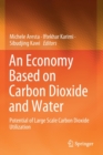 An Economy Based on Carbon Dioxide and Water : Potential of Large Scale Carbon Dioxide Utilization - Book