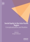 Social Equity in the Asia-Pacific Region : Conceptualizations and Realities - Book