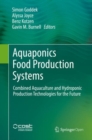 Aquaponics Food Production Systems : Combined Aquaculture and Hydroponic Production Technologies for the Future - eBook