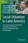 Social Urbanism in Latin America : Cases and Instruments of Planning, Land Policy and Financing the City Transformation with Social Inclusion - Book