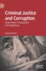 Criminal Justice and Corruption : State Power, Privatization and Legitimacy - Book