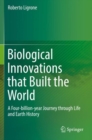 Biological Innovations that Built the World : A Four-billion-year Journey through Life and Earth History - Book