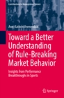 Toward a Better Understanding of Rule-Breaking Market Behavior : Insights from Performance Breakthroughs in Sports - eBook