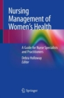 Nursing Management of Women’s Health : A Guide for Nurse Specialists and Practitioners - Book