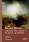 Romantic Climates : Literature and Science in an Age of Catastrophe - Book