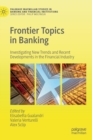 Frontier Topics in Banking : Investigating New Trends and Recent Developments in the Financial Industry - Book
