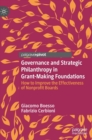 Governance and Strategic Philanthropy in Grant-Making Foundations : How to Improve the Effectiveness of Nonprofit Boards - Book