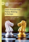Semi-Presidential Policy-Making in Europe : Executive Coordination and Political Leadership - Book