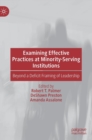 Examining Effective Practices at Minority-Serving Institutions : Beyond a Deficit Framing of Leadership - Book