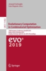 Evolutionary Computation in Combinatorial Optimization : 19th European Conference, EvoCOP 2019, Held as Part of EvoStar 2019, Leipzig, Germany, April 24–26, 2019, Proceedings - Book