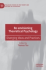 Re-envisioning Theoretical Psychology : Diverging Ideas and Practices - Book