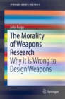 The Morality of Weapons Research : Why it is Wrong to Design Weapons - eBook