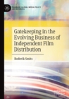 Gatekeeping in the Evolving Business of Independent Film Distribution - Book