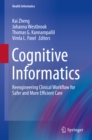 Cognitive Informatics : Reengineering Clinical Workflow for Safer and More Efficient Care - eBook