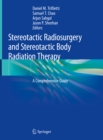 Stereotactic Radiosurgery and Stereotactic Body Radiation Therapy : A Comprehensive Guide - eBook