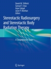 Stereotactic Radiosurgery and Stereotactic Body Radiation Therapy : A Comprehensive Guide - Book