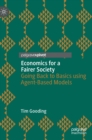 Economics for a Fairer Society : Going Back to Basics using Agent-Based Models - Book
