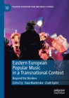 Eastern European Popular Music in a Transnational Context : Beyond the Borders - Book