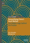 Demystifying China’s Stock Market : The Hidden Logic behind the Puzzles - Book