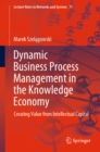 Dynamic Business Process Management in the Knowledge Economy : Creating Value from Intellectual Capital - eBook