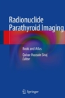 Radionuclide Parathyroid Imaging : Book and Atlas - Book