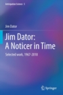 Jim Dator: A Noticer in Time : Selected work, 1967-2018 - Book