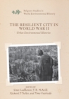 The Resilient City in World War II : Urban Environmental Histories - Book