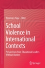 School Violence in International Contexts : Perspectives from Educational Leaders Without Borders - Book