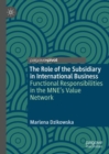 The Role of the Subsidiary in International Business : Functional Responsibilities in the MNE's Value Network - Book