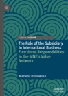 The Role of the Subsidiary in International Business : Functional Responsibilities in the MNE's Value Network - eBook