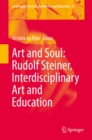 Art and Soul: Rudolf Steiner, Interdisciplinary Art and Education - eBook