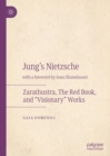Jung's Nietzsche : Zarathustra, The Red Book, and “Visionary” Works - Book